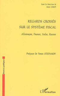 Regards croisés sur le système fiscal : Allemagne, France, Italie, Russie