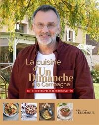 La cuisine d'Un dimanche à la campagne : les recettes préférées des invités