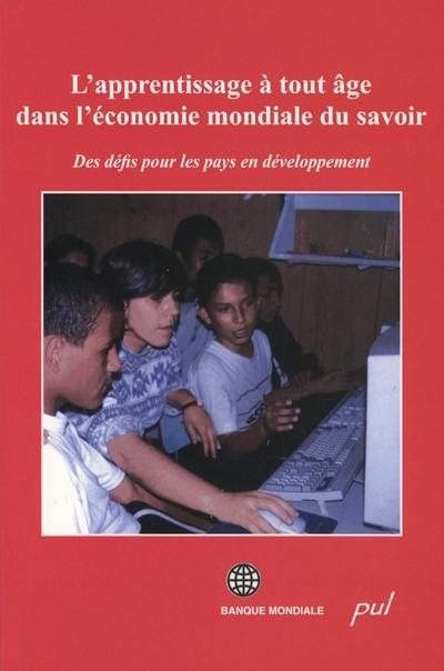 L'apprentissage à tout â^ge dans l'économie mondiale du savoir : des défis pour les pays en développement : un rapport de la Banque mondiale