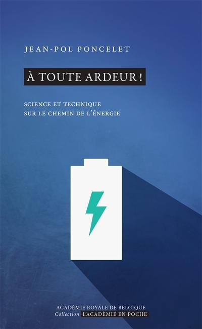 A toute ardeur ! : science et technique sur le chemin de l'énergie