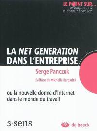 La Net génération dans l'entreprise ou La nouvelle donne d'Internet dans le monde du travail