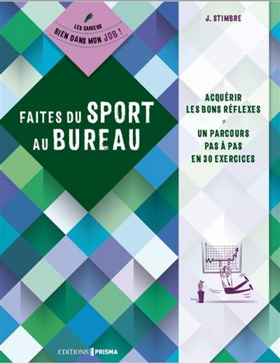 Faites du sport au bureau : acquérir les bons réflexes, un parcours pas à pas en 30 exercices