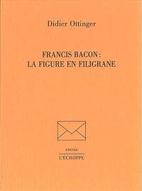 Francis Bacon : la figure en filigrane