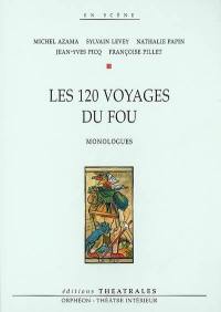 Les 120 voyages du fou : monologues