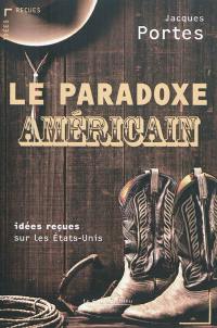 Le paradoxe américain : idées reçues sur les Etats-Unis