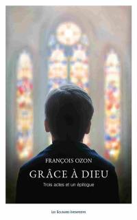 Grâce à Dieu : trois actes et un épilogue