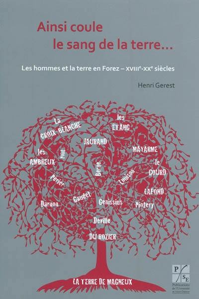 Ainsi coule le sang de la terre... : les hommes et la terre en Forez - XVIIIe-XXe siècles