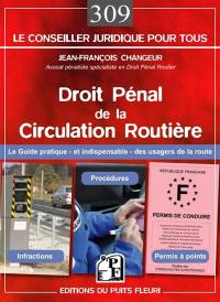 Droit pénal de la circulation routière : le guide pratique et indispensable des usagers de la route : infractions, procédures, permis à points