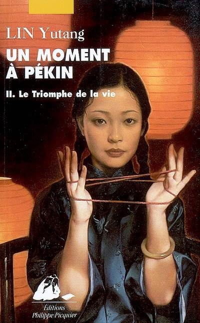 Un moment à Pékin. Vol. 2. Le triomphe de la vie