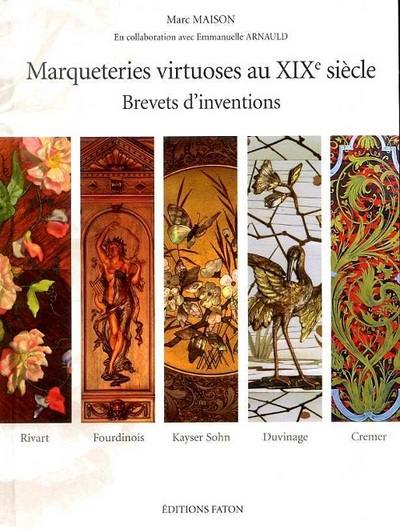 Marqueteries virtuoses au XIXe siècle, brevets d'invention : Rivart, Fourdinois, Kayser Sohn, Duvinage, Cremer