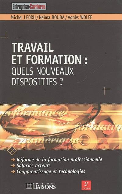 Travail et formation : quels nouveaux dispositifs ? : réforme de la formation professionnelle, salariés acteurs, coapprentissage et technologies