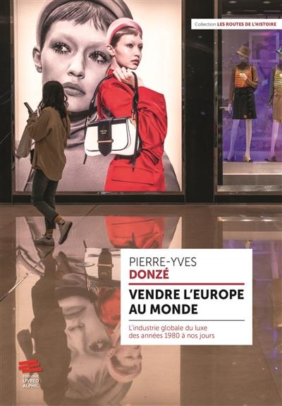 Vendre l'Europe au monde : l'industrie globale du luxe des années 1980 à nos jours