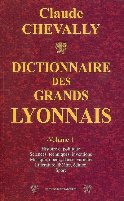 Dictionnaire des grands Lyonnais. Vol. 1