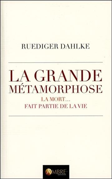 La grande métamorphose : nous mourrons... et nous continuerons de vivre : la mort... fait partie de la vie