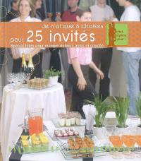 Je n'ai que 6 chaises pour 25 invités : spécial fêtes pour manger debout, assis et couché