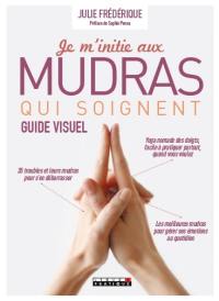 Je m'initie aux mudras qui soignent : guide visuel