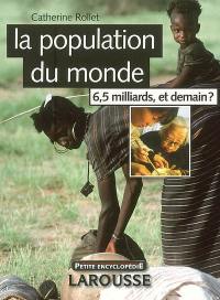 La population du monde : 6,5 milliards, et demain ?