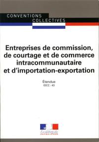 Entreprises de commission, de courtage et de commerce intracommunautaire et d'importation-exportation : convention collective nationale du 18 décembre 1952, étendue par arrêté du 18 octobre 1955 : IDCC 43