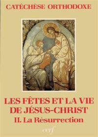 Les Fêtes et la vie de Jésus-Christ. Vol. 2. La Résurrection