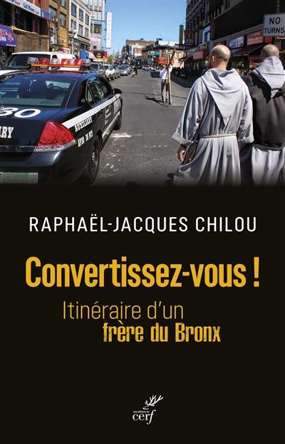 Convertissez-vous ! : itinéraire d'un frère du Bronx