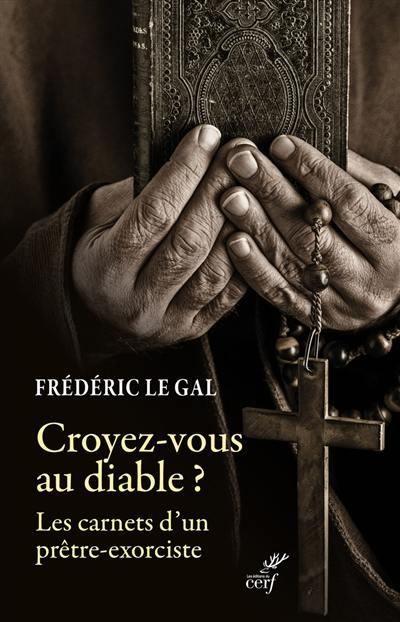 Croyez-vous au diable ? : les carnets d'un prêtre-exorciste