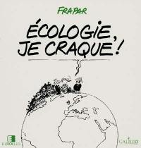 Ecologie, je craque !