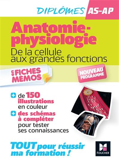 Anatomie-physiologie : de la cellule aux grandes fonctions : diplômes AS-AP, nouveau programme