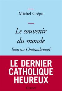 Le souvenir du monde : essai sur Chateaubriand