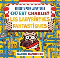 Où est Charlie ?. Les labyrinthes fantastiques : en route pour l'aventure !