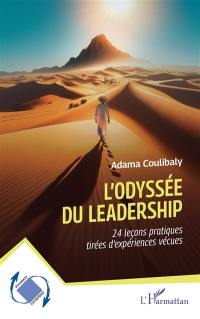 L'odyssée du leadership : 24 leçons pratiques tirées d'expériences vécues