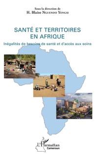 Santé et territoires en Afrique : inégalités de besoins de santé et d'accès aux soins