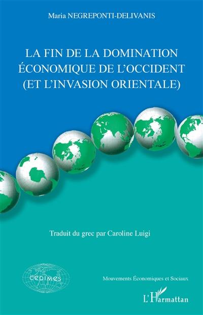 La fin de la domination économique de l'Occident : et l'invasion orientale