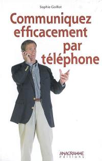 Communiquez efficacement par téléphone