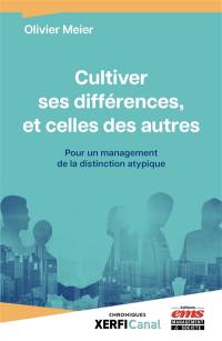 Cultiver ses différences, et celles des autres : pour un management de la distinction atypique