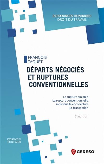 Départs négociés et ruptures conventionnelles : la rupture amiable, la rupture conventionnelle individuelle et collective, la transaction