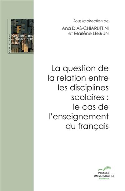 La question de la relation entre les disciplines scolaires : le cas de l'enseignement du français