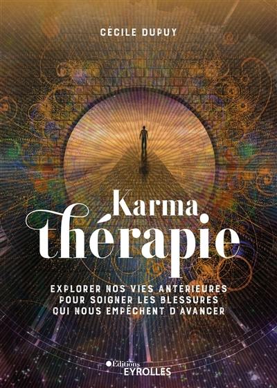 Karmathérapie : explorer nos vies antérieures pour soigner les blessures qui nous empêchent d'avancer