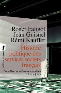 Histoire politique des services secrets français : de la Seconde Guerre mondiale à nos jours