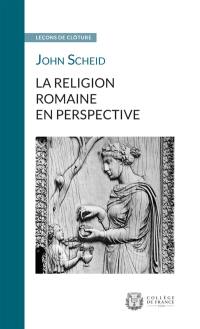 La religion romaine en perspective : leçon de clôture prononcée le 3 mars 2016