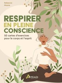 Respirer en pleine conscience : 50 cartes d'exercices pour le corps et l'esprit