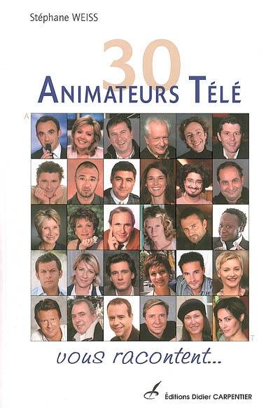 30 animateurs télé vous racontent...