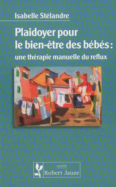 Plaidoyer pour le bien-être des bébés : une thérapie manuelle du reflux