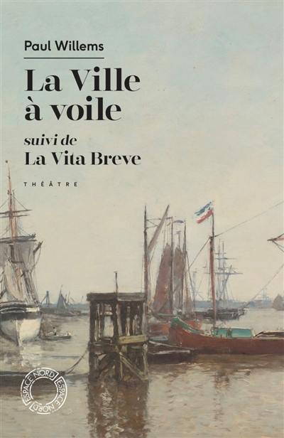 La ville à voile. La vita breve : théâtre