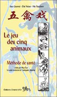 Le jeu des cinq animaux : méthode de santé créée par Hua Tuo, le saint médecin de l'Antiquité chinoise