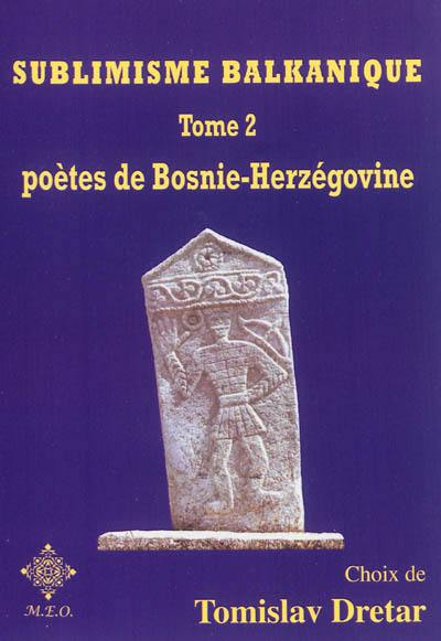 Sublimisme balkanique. Vol. 2. Poètes de Bosnie-Herzégovine