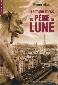 Les tribulations de Père la Lune. Vol. 1. Les petites choses : récit autobiographique