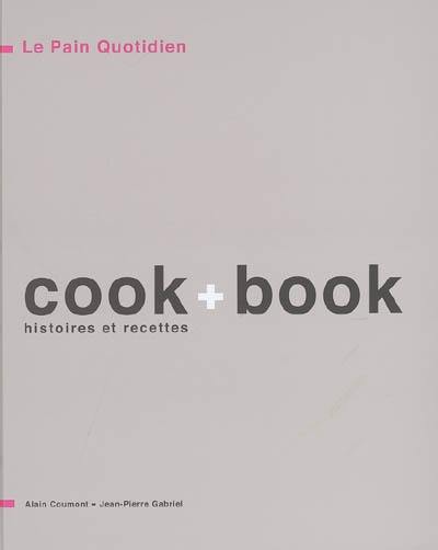 Le Pain quotidien, cook + book : histoires et recettes