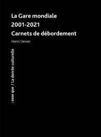 La Gare mondiale : 2001-2021 : carnets de débordement