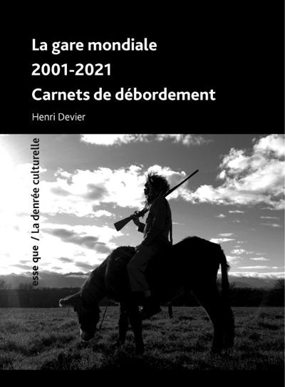 La Gare mondiale : 2001-2021 : carnets de débordement