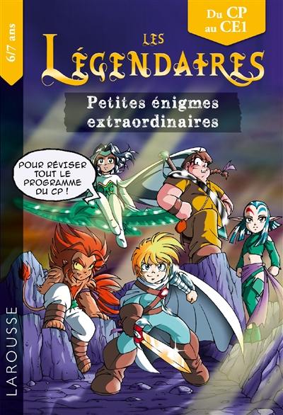 Les Légendaires : petites énigmes extraordinaires : du CP au CE1, 6-7 ans